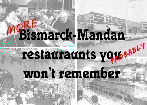 (More) Bismarck-Mandan restaurants you (probably) won't remember